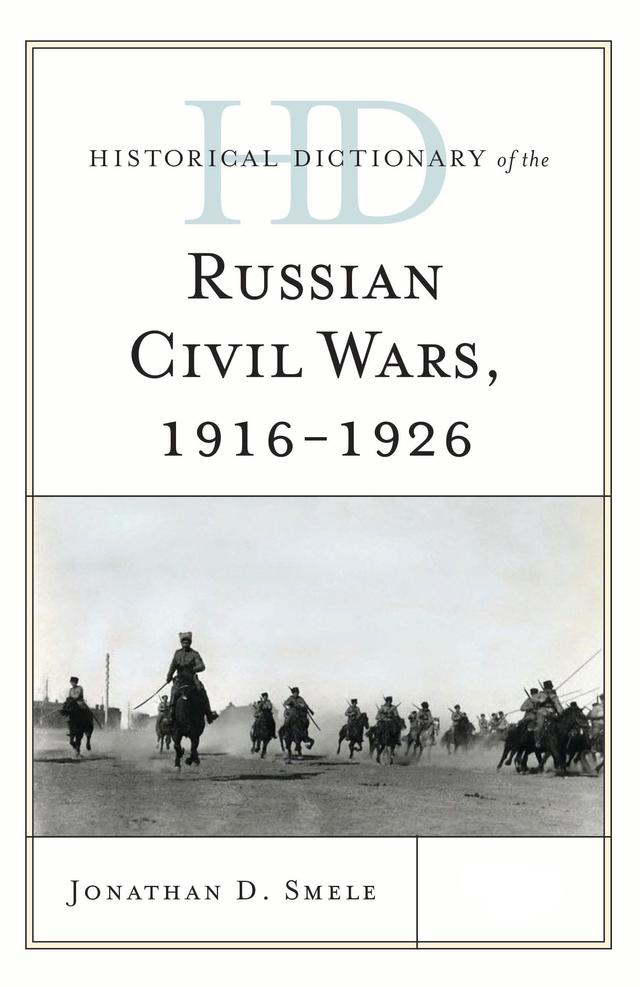 Historical Dictionary of the Russian Civil Wars, 1916-1926 by Jonathan D. Smele