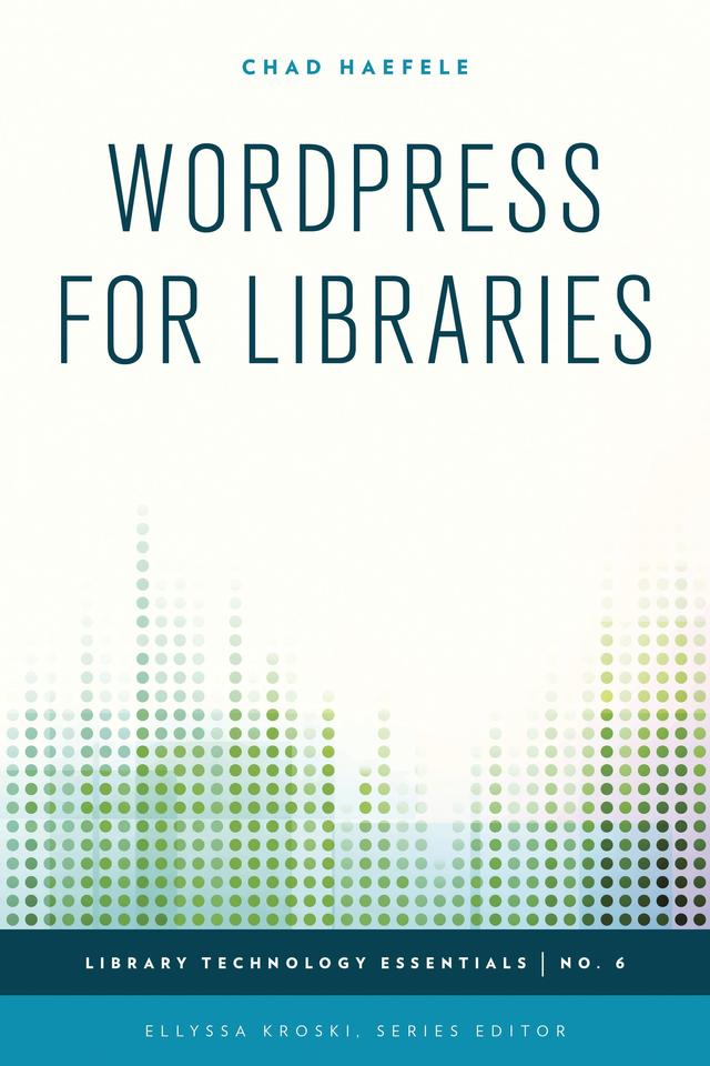 WordPress for Libraries by Chad Haefele