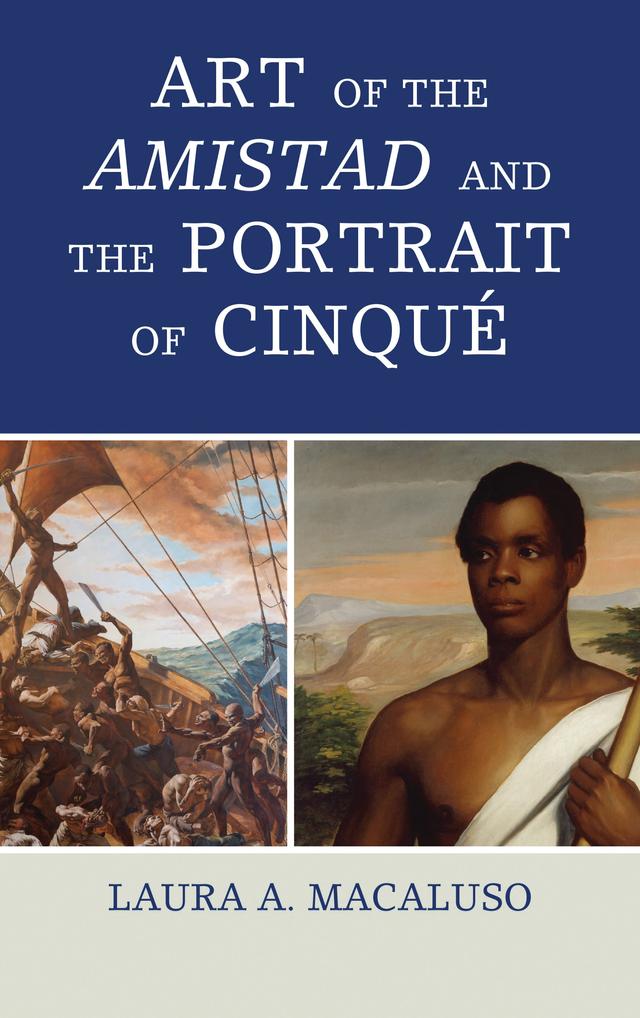 Art of the Amistad and The Portrait of Cinqué by 