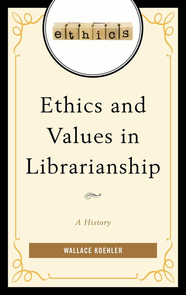 Ethics and Values in Librarianship by Wallace Koehler