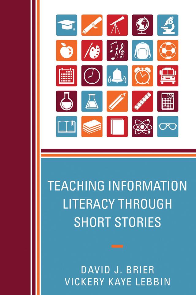 Teaching Information Literacy through Short Stories by David Brier, Vickery Kaye Lebbin