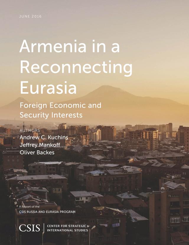 Armenia in a Reconnecting Eurasia by Andrew C. Kuchins, Jeffrey Mankoff, Oliver Backes