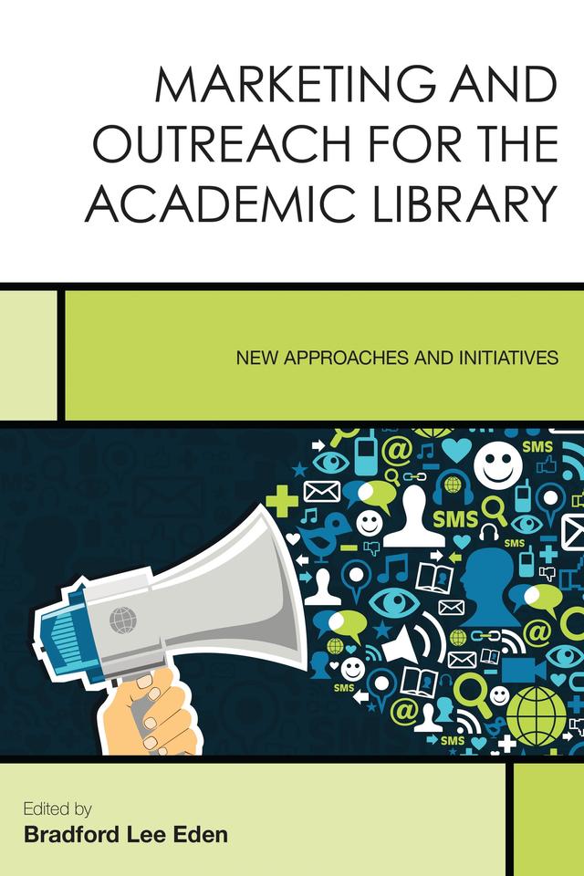 Marketing and Outreach for the Academic Library by Bradford Lee Eden