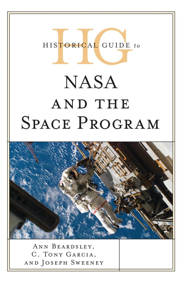Historical Guide to NASA and the Space Program by Ann Beardsley, C. Tony Garcia, Joseph Sweeney