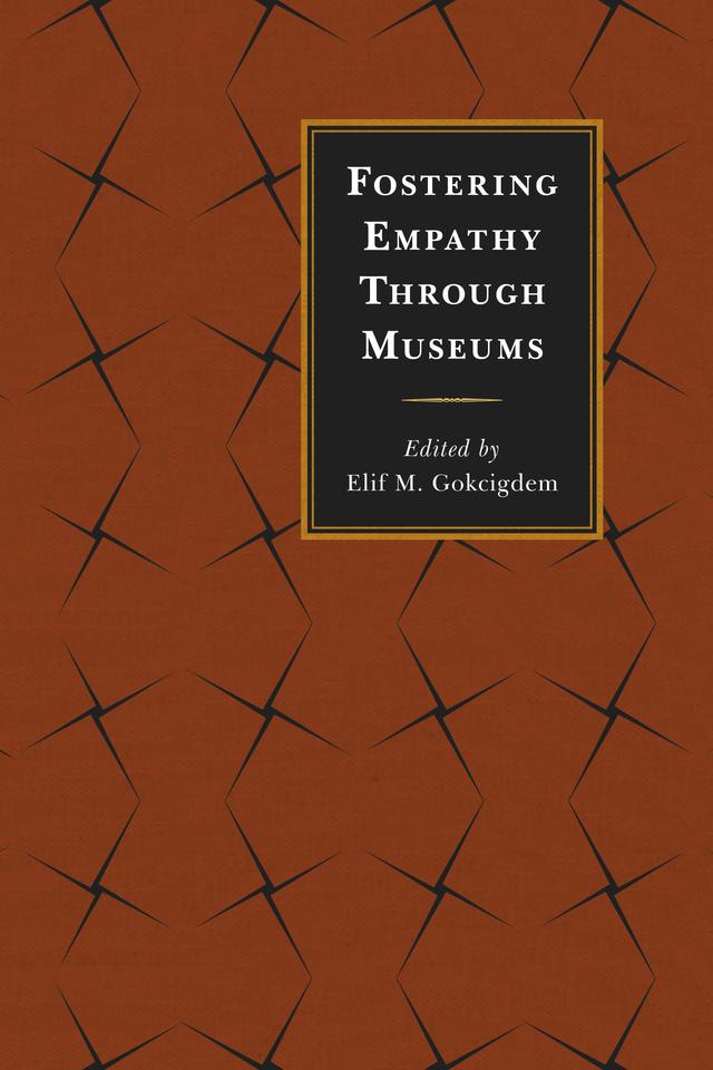 Fostering Empathy Through Museums by Elif M. Gokcigdem