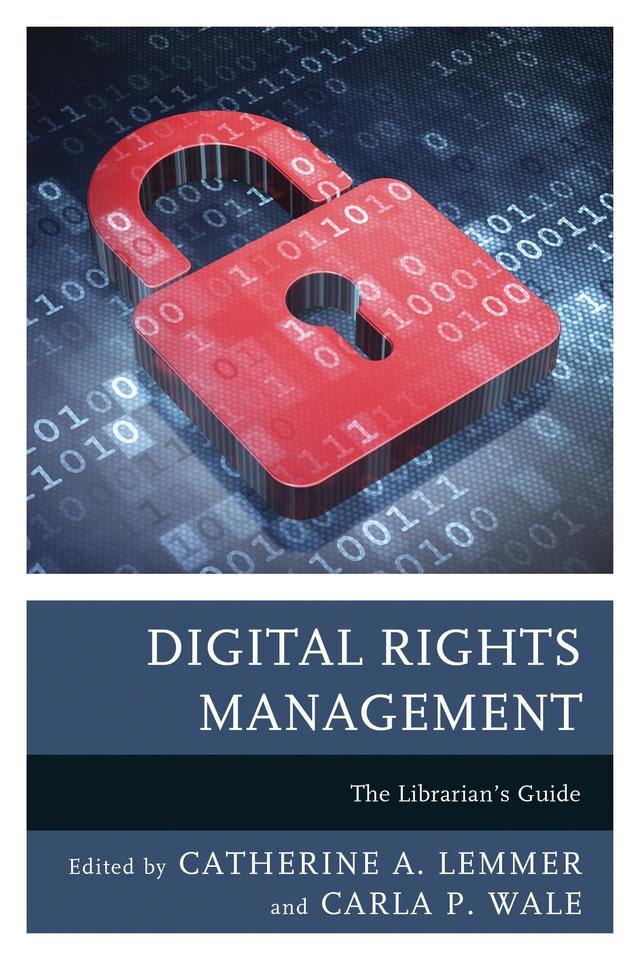 Digital Rights Management by Carla P. Wale, Catherine A. Lemmer