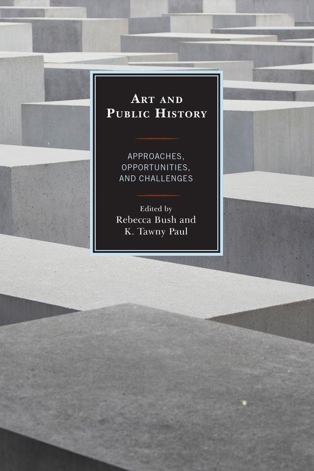 Art and Public History by K. Tawny Paul, Rebecca Bush