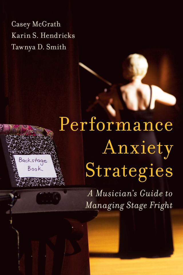 Performance Anxiety Strategies by Casey McGrath, Karin S. Hendricks, Tawnya D. Smith