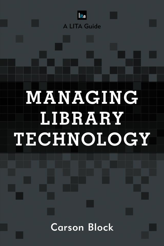 Managing Library Technology by Carson Block