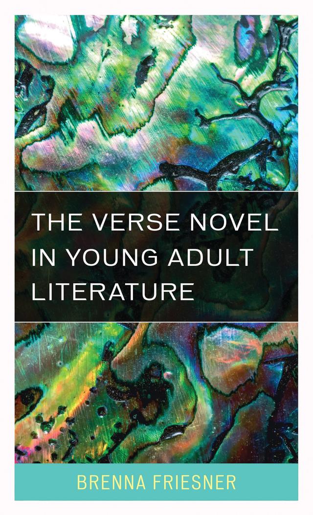 The Verse Novel in Young Adult Literature by Brenna Friesner