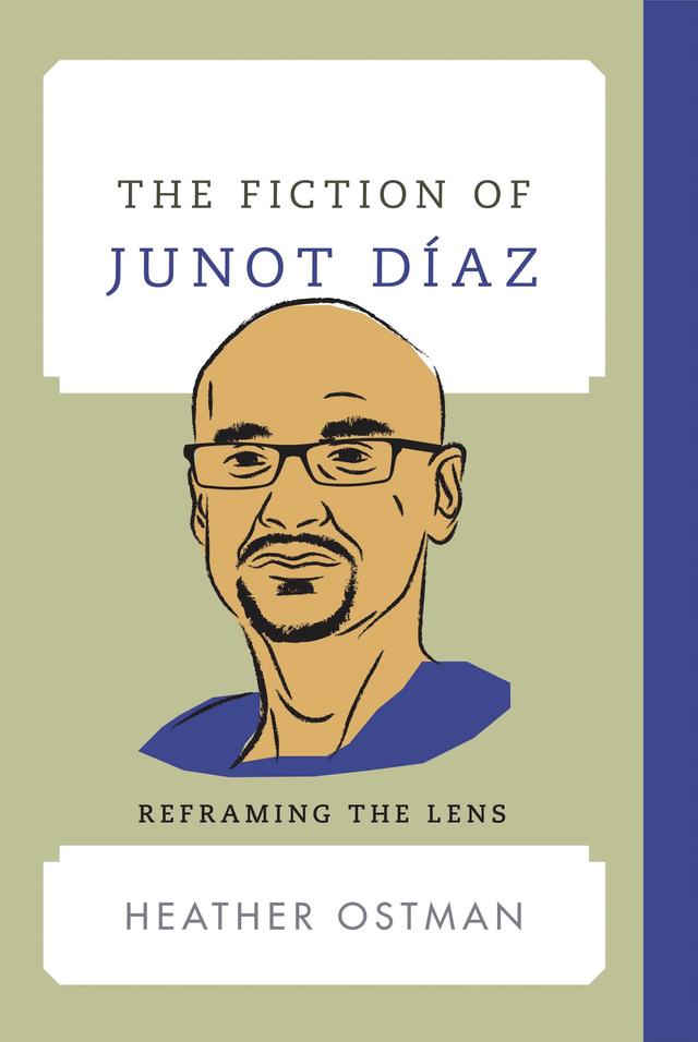 The Fiction of Junot Díaz by Heather Ostman