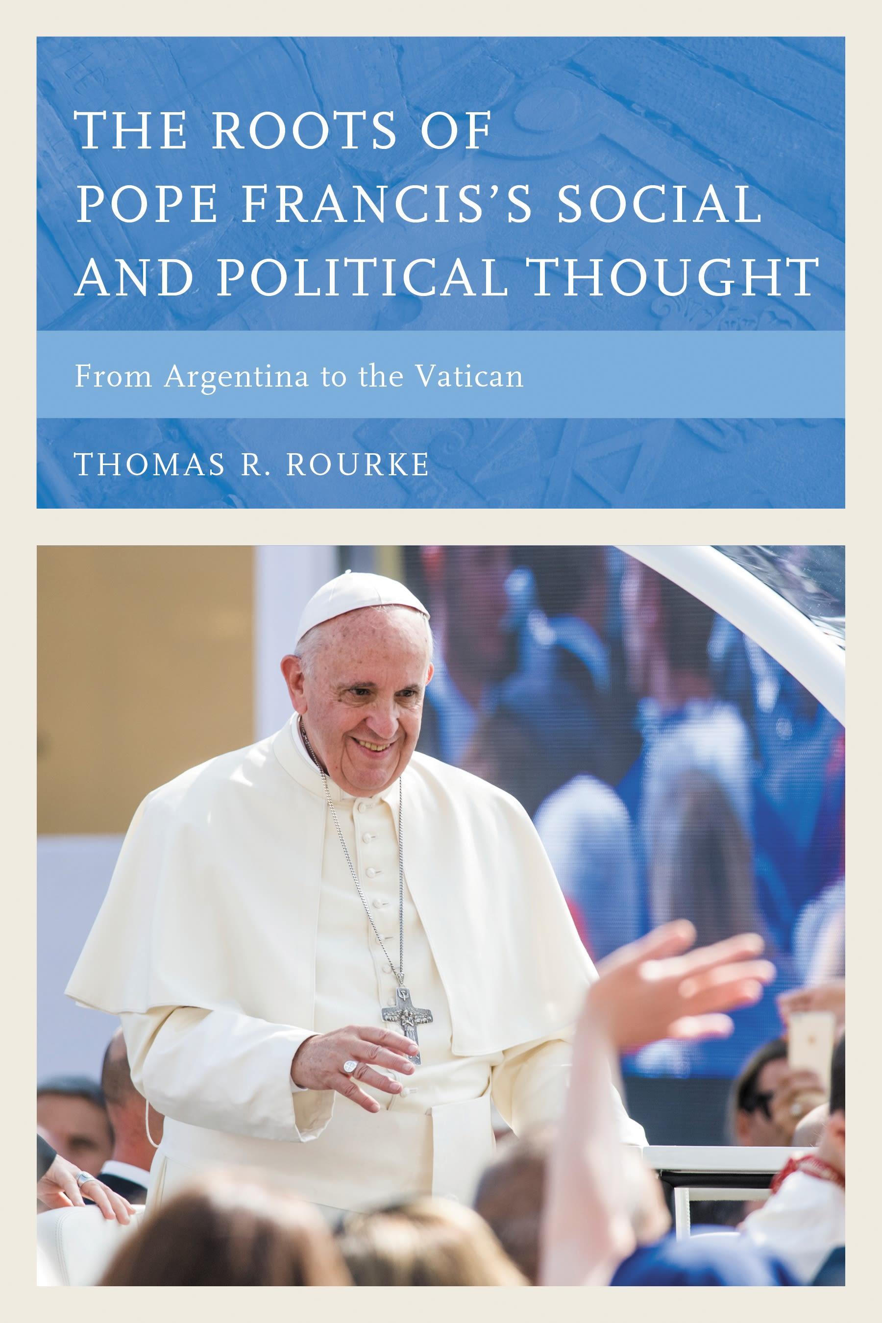 The Roots of Pope Francis's Social and Political Thought