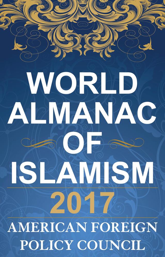The World Almanac of Islamism 2017 by American Foreign Policy Council