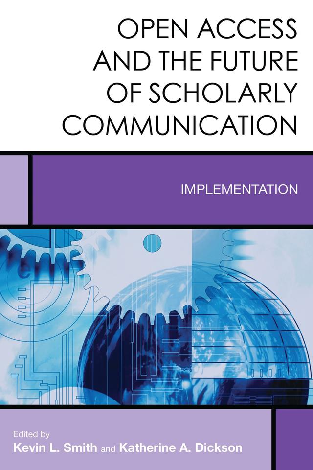 Open Access and the Future of Scholarly Communication by Katherine A. Dickson, Kevin L. Smith
