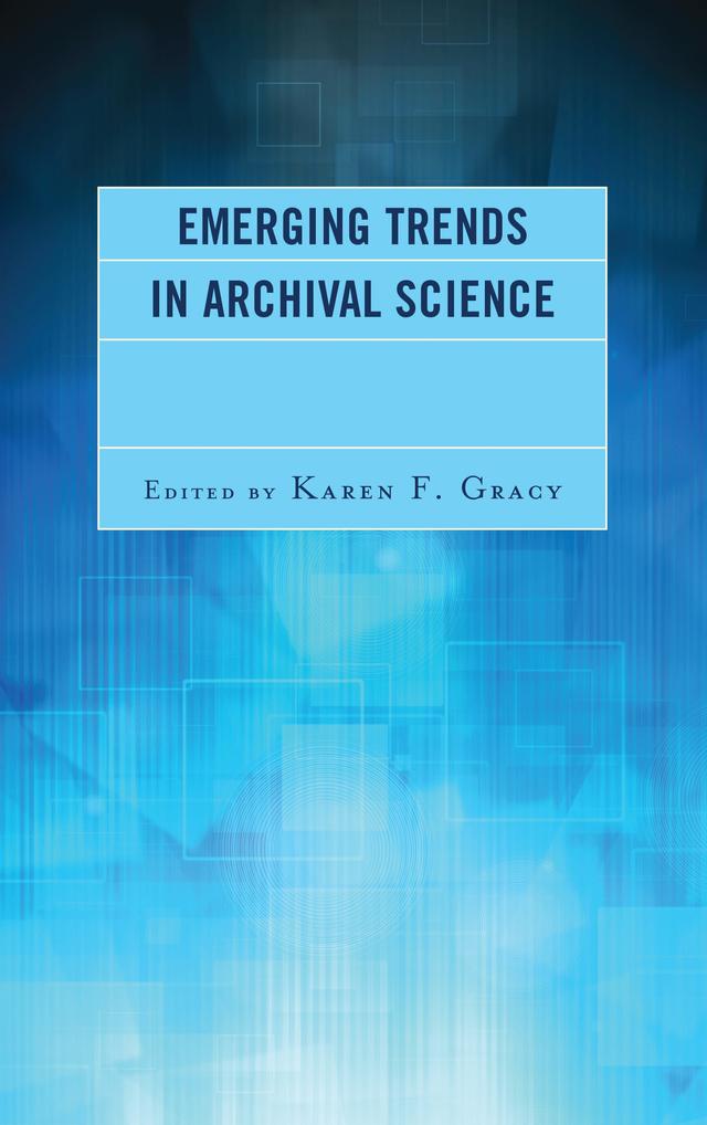 Emerging Trends in Archival Science by Karen F. Gracy