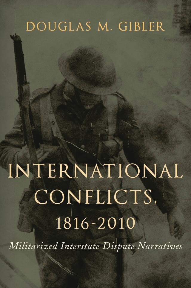 International Conflicts, 1816-2010: Militarized Interstate Dispute Narratives by Douglas M. Gibler