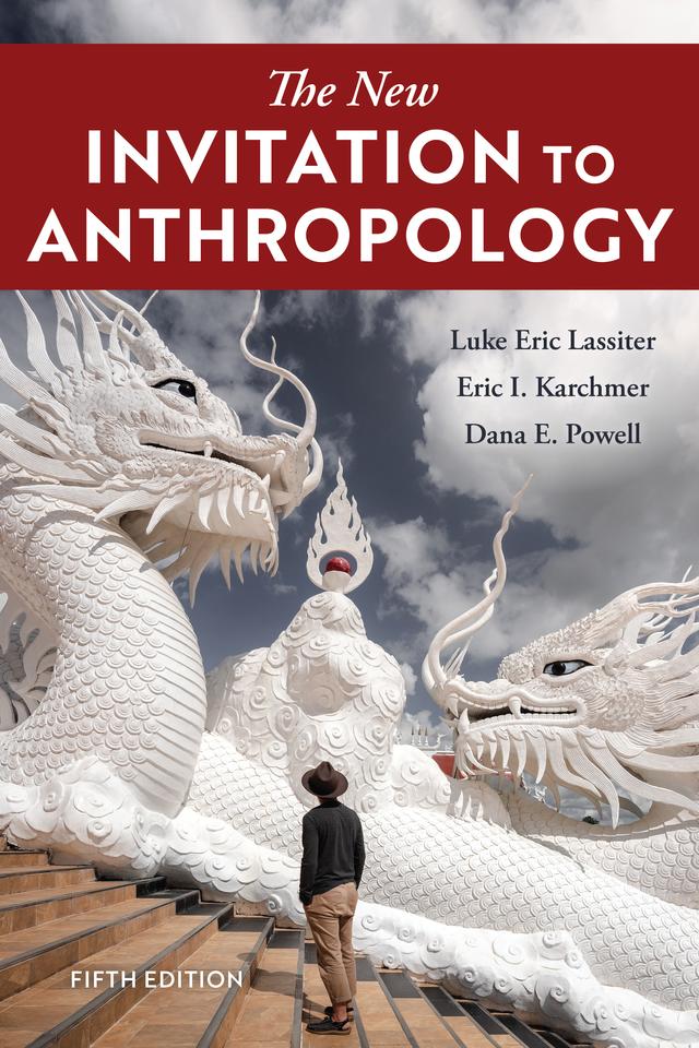 The New Invitation to Anthropology by Dana E. Powell, Eric I. Karchmer, Luke Eric Lassiter