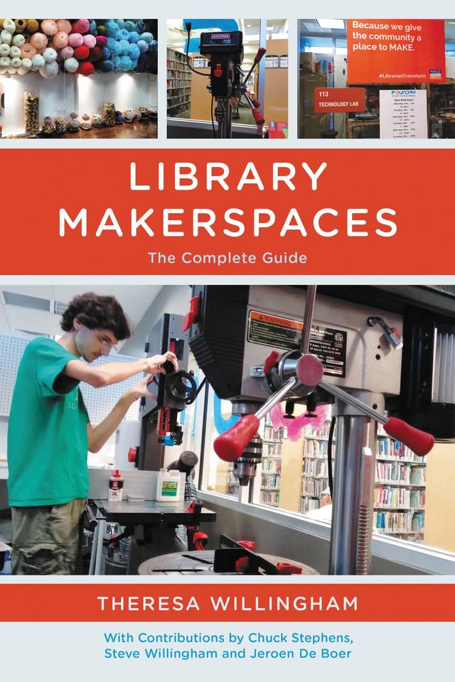 Library Makerspaces by Chuck Stephens, Jeroen de Boer, Steve Willingham, Theresa Willingham