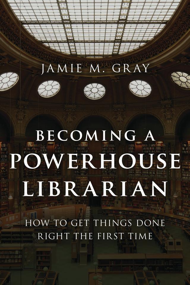 Becoming a Powerhouse Librarian by Jamie M. Gray