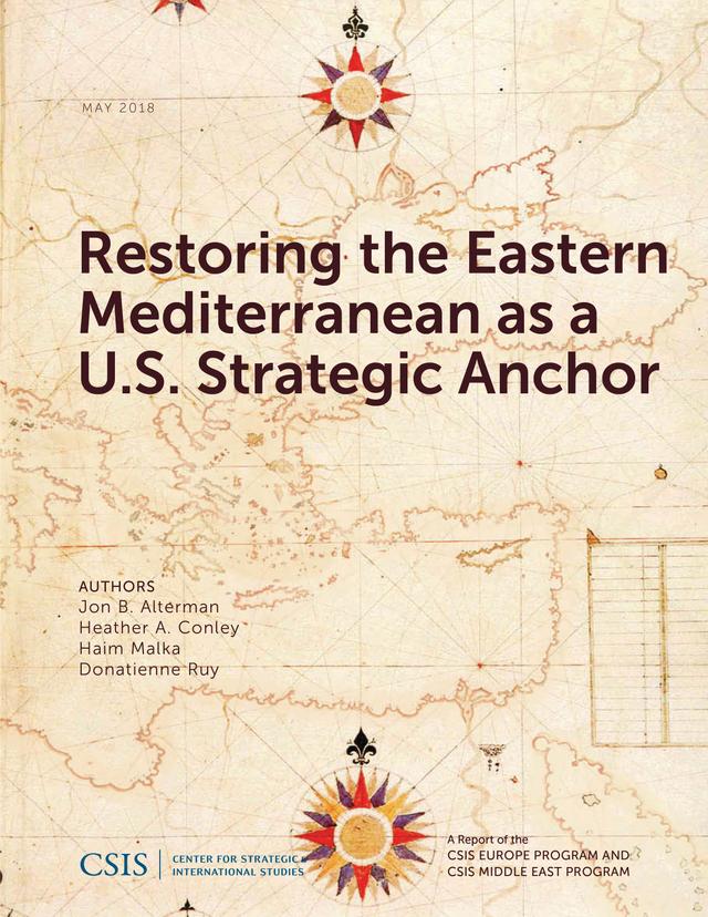 Restoring the Eastern Mediterranean as a U.S. Strategic Anchor by Donatienne Ruy, Haim Malka, Heather A. Conley, Jon B. Alterman