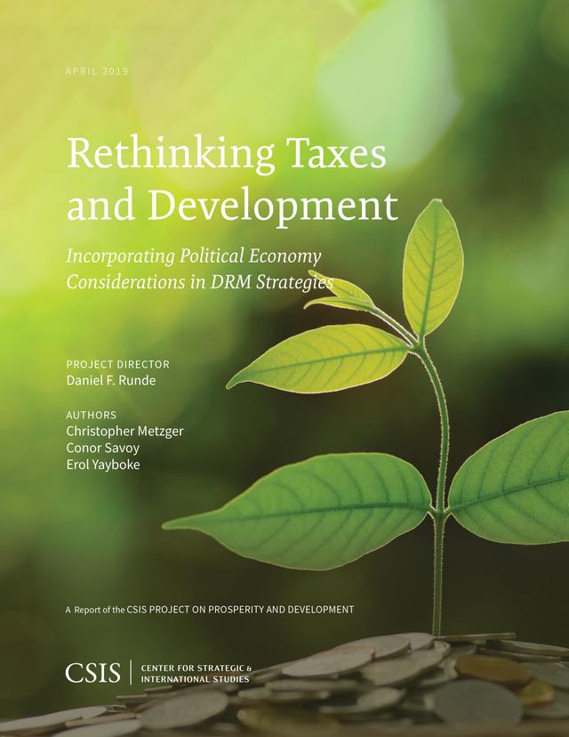 Rethinking Taxes and Development by Christopher Metzger, Conor Savoy, Daniel Runde, Erol K. Yayboke