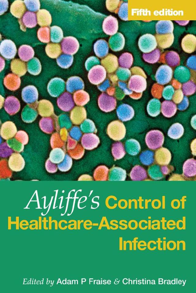 Ayliffe's Control of Healthcare-Associated Infection by Adam Fraise, Christina Bradley