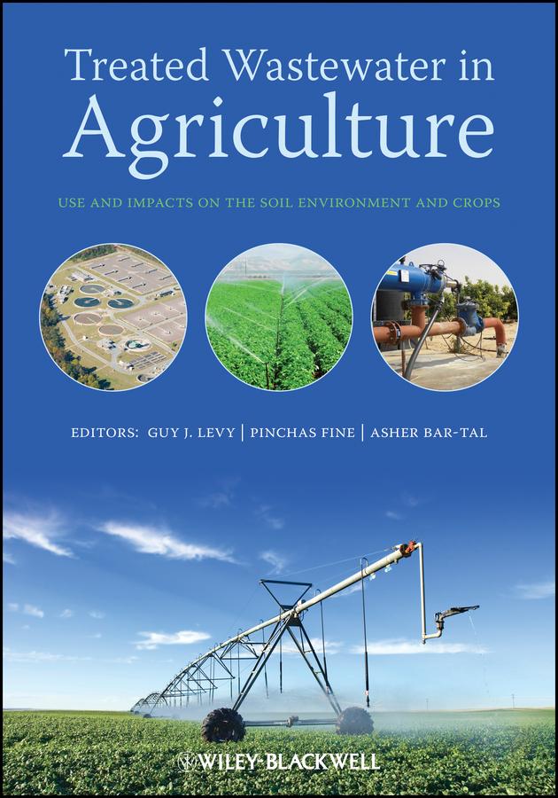Treated Wastewater in Agriculture by A. Bar-Tal, Guy Levy, P. Fine