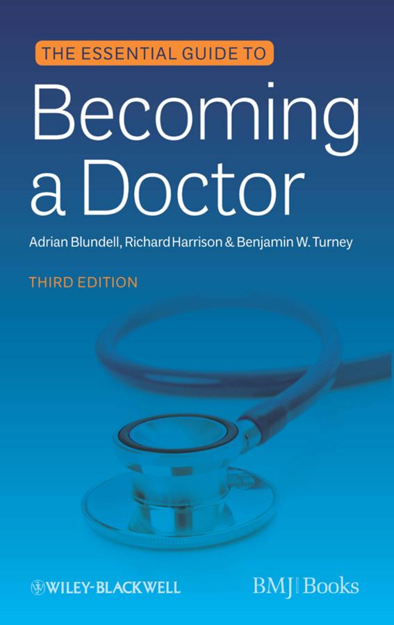 The Essential Guide to Becoming a Doctor by Adrian Blundell, Benjamin W. Turney, Richard Harrison