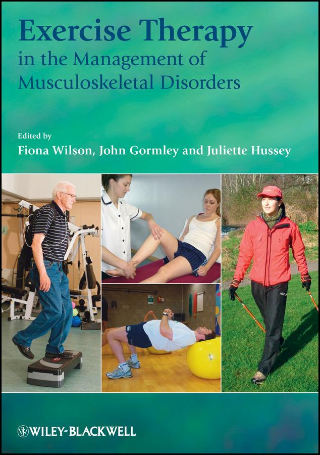 Exercise Therapy in the Management of Musculoskeletal Disorders by Fiona Wilson, John Gormley, Juliette Hussey