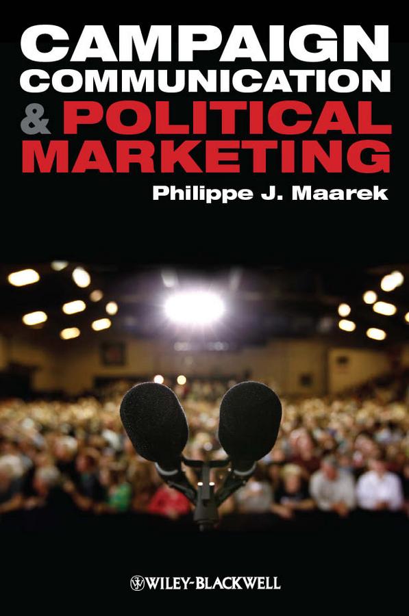 Campaign Communication and Political Marketing by Philippe J. Maarek