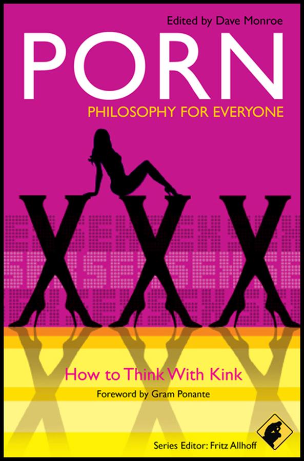 Porn - Philosophy for Everyone by Dave Monroe, Fritz Allhoff, Gram Ponante