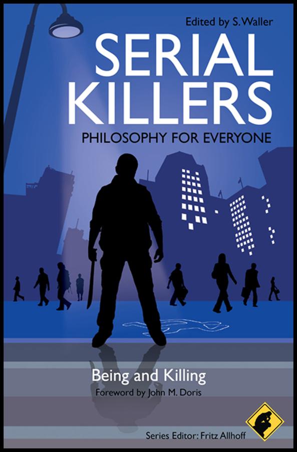 Serial Killers - Philosophy for Everyone by Fritz Allhoff, John M. Doris, S. Waller