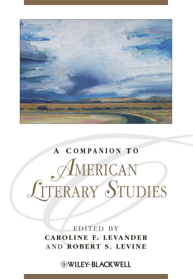 A Companion to American Literary Studies by Caroline F. Levander, Robert S. Levine