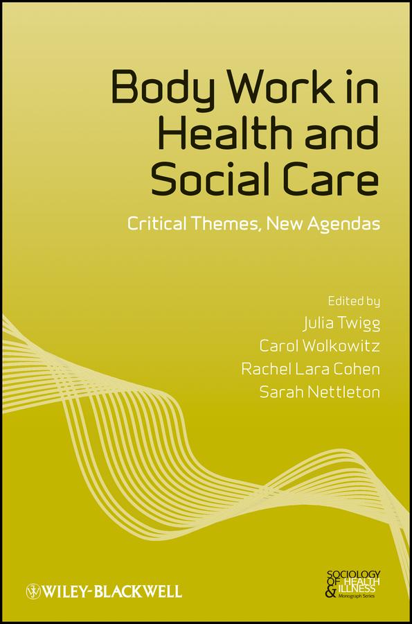 Body Work in Health and Social Care by Carol Wolkowitz, Julia Twigg, Rachel Lara Cohen, Sarah Nettleton