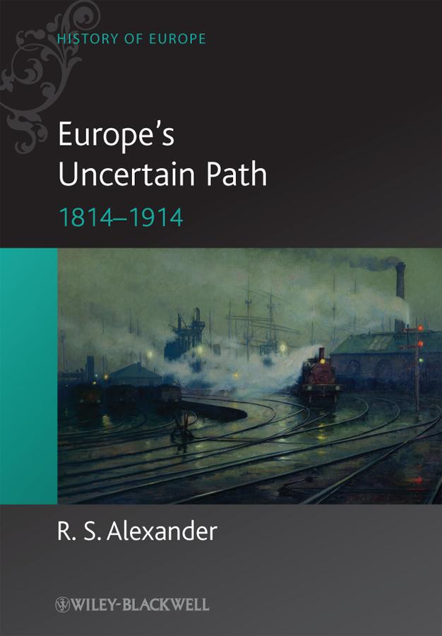 Europe's Uncertain Path 1814-1914 by R. S. Alexander