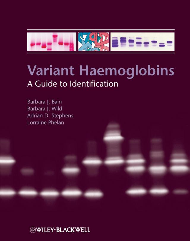 Variant Haemoglobins by Adrian Stephens, Barbara J. Bain, Barbara Wild, Lorraine Phelan