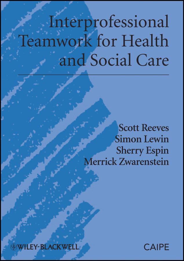Interprofessional Teamwork for Health and Social Care by Merrick Zwarenstein, Scott Reeves, Sherry Espin, Simon Lewin