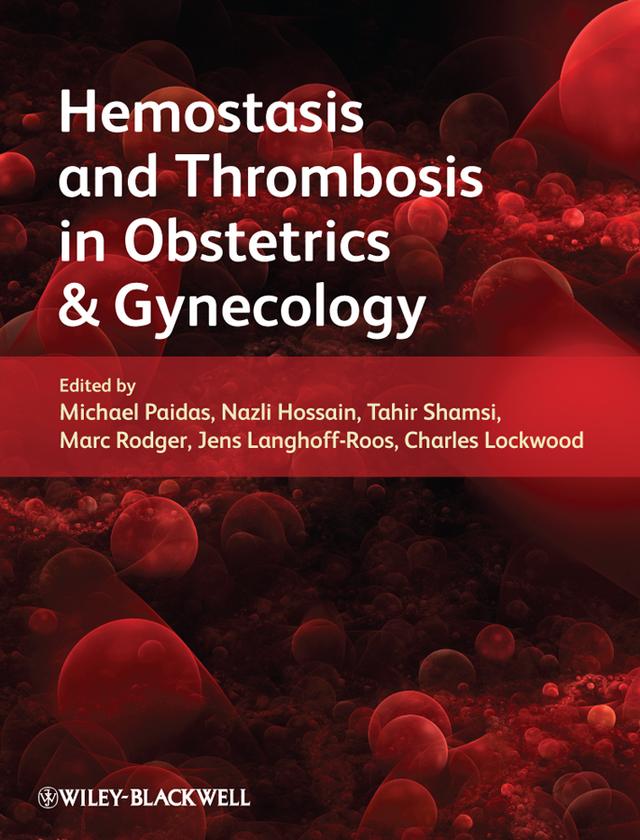 Hemostasis and Thrombosis in Obstetrics and Gynecology by Charles J. Lockwood, Jens Langhoff-Roos, Marc A. Rodger, Michael J. Paidas, Nazli Hossain, Tahir S. Shamsi