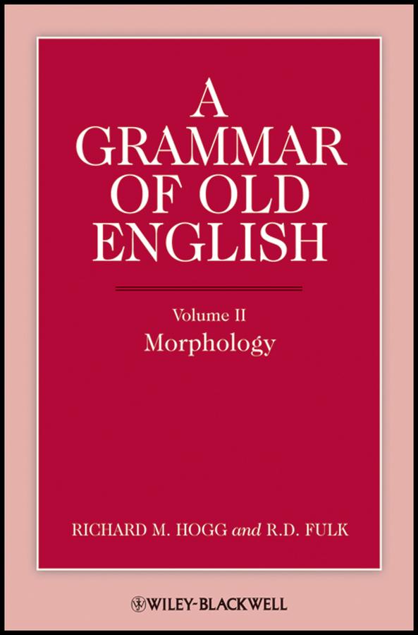 A Grammar of Old English, Volume 2 by R. D. Fulk, Richard M. Hogg