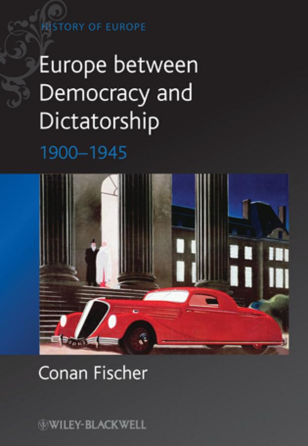 Europe between Democracy and Dictatorship by Conan Fischer