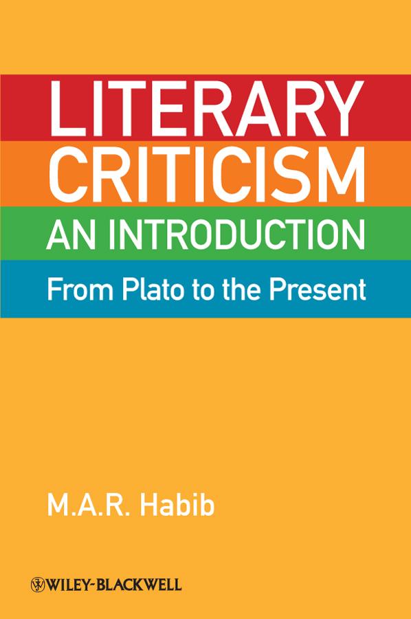 Literary Criticism from Plato to the Present by M. A. R. Habib