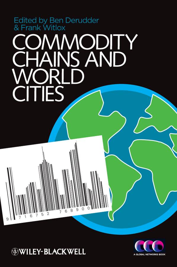 Commodity Chains and World Cities by Ben Derudder, Frank Witlox