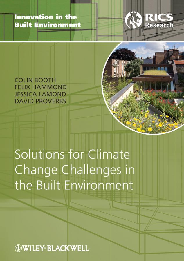 Solutions for Climate Change Challenges in the Built Environment by Colin A. Booth, David G. Proverbs, Felix N. Hammond, Jessica Lamond
