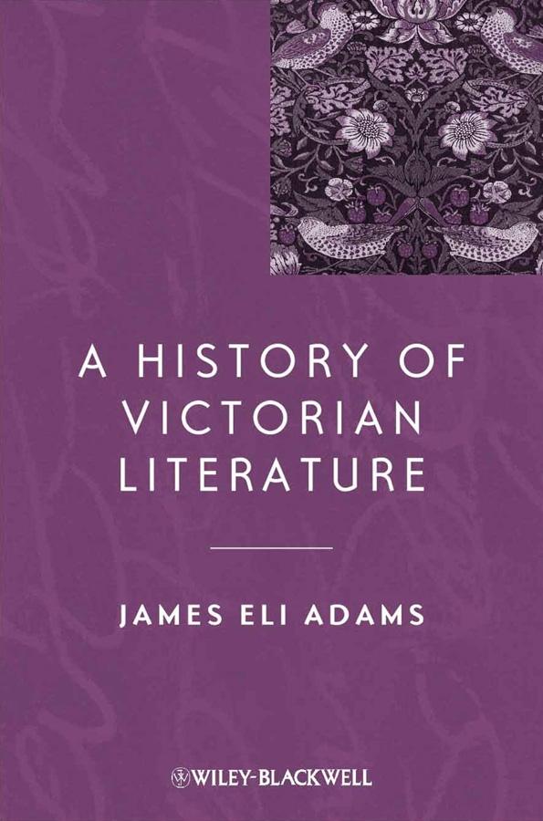 A History of Victorian Literature by James Eli Adams