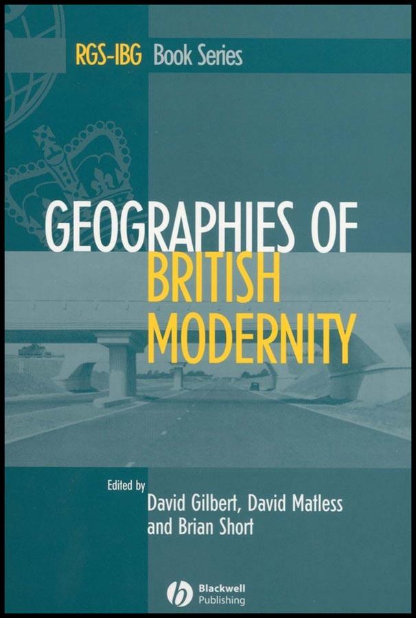 Geographies of British Modernity by Brian Short, David Gilbert, David Matless