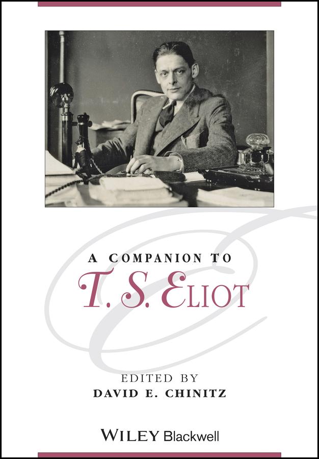 A Companion to T. S. Eliot by David E. Chinitz