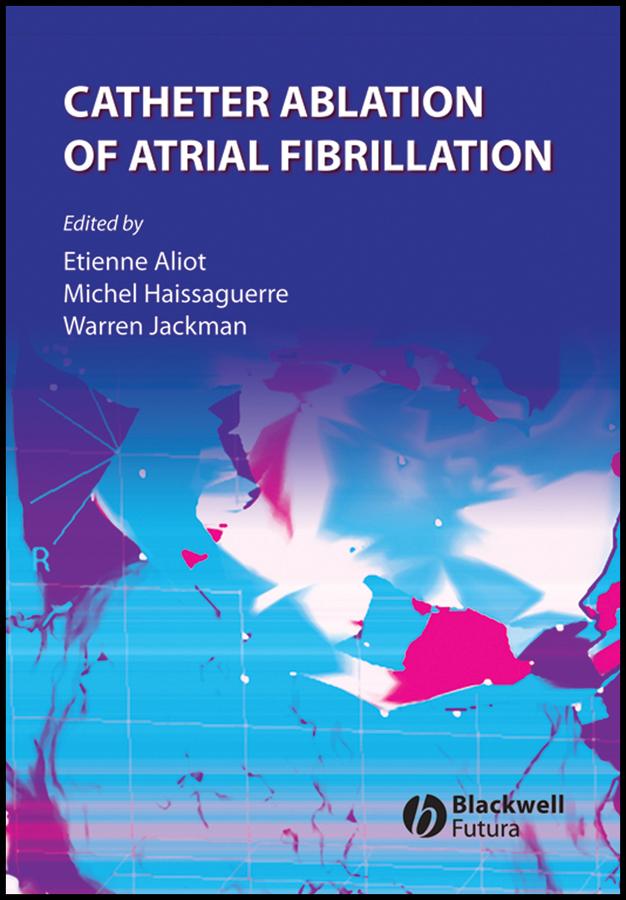 Catheter Ablation of Atrial Fibrillation by Etienne Aliot