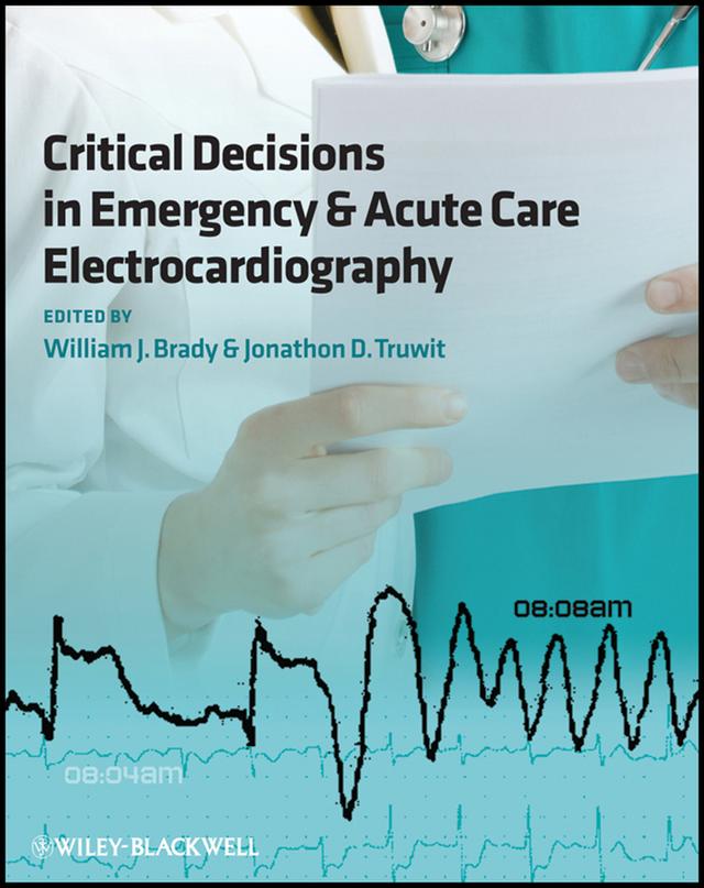 Critical Decisions in Emergency and Acute Care Electrocardiography by Jonathon D. Truwit, William J. Brady
