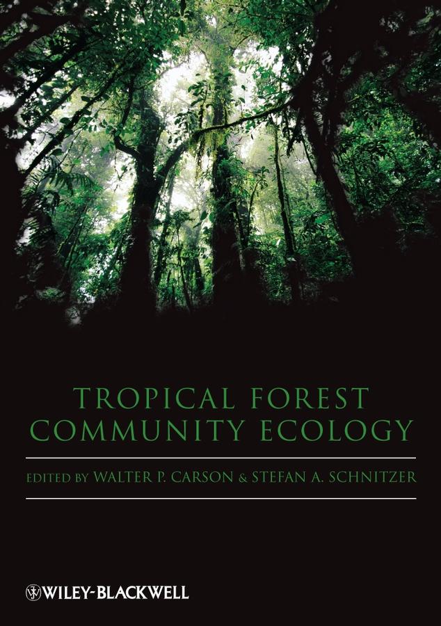 Tropical Forest Community Ecology by Stefan Schnitzer, Walter Carson