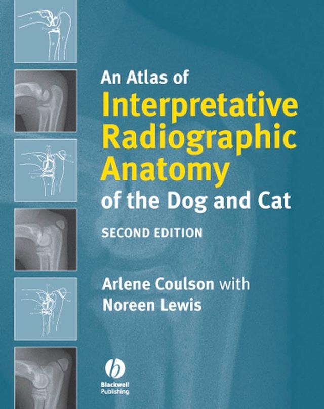 An Atlas of Interpretative Radiographic Anatomy of the Dog and Cat by Arlene Coulson, Noreen Lewis